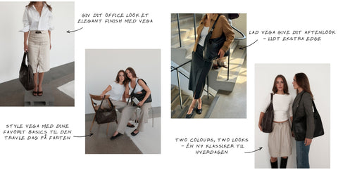 Forskellige måder at style sin VEGA taske på. Style tasken til dit elegante office look, med dine yndlings basics til hverdagen eller til din aftenlook med lidt edge. VEGA i to farver, en ny klassiker til hverdagen.
